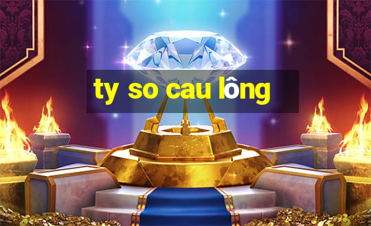 ty so cau lông