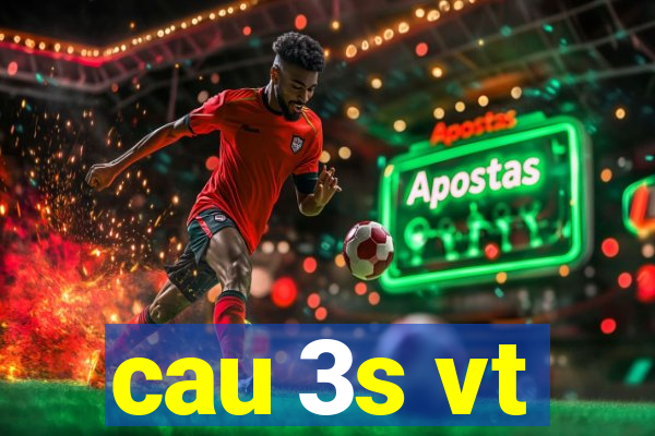 cau 3s vt