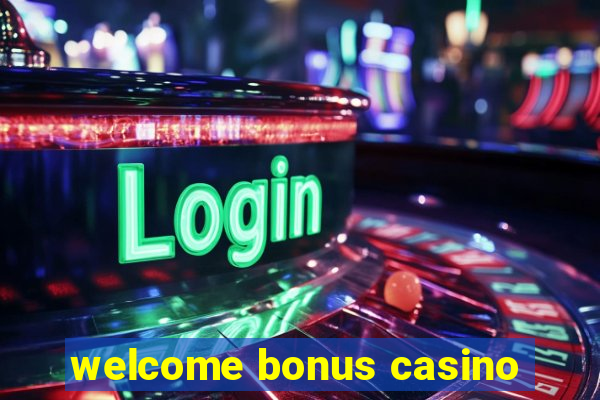 welcome bonus casino