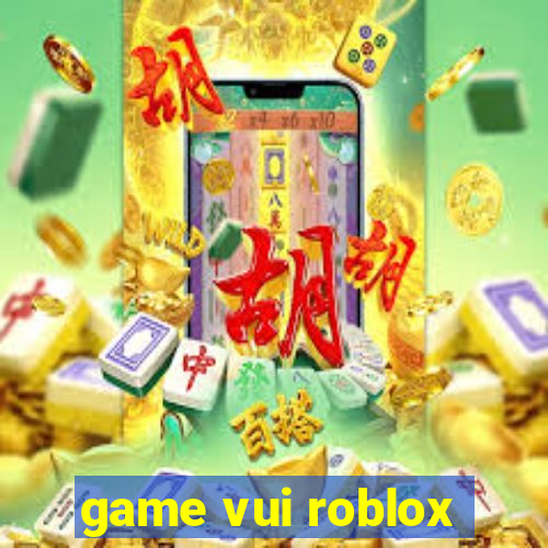 game vui roblox