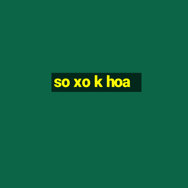 so xo k hoa