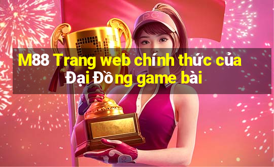 M88 Trang web chính thức của Đại Đồng game bài