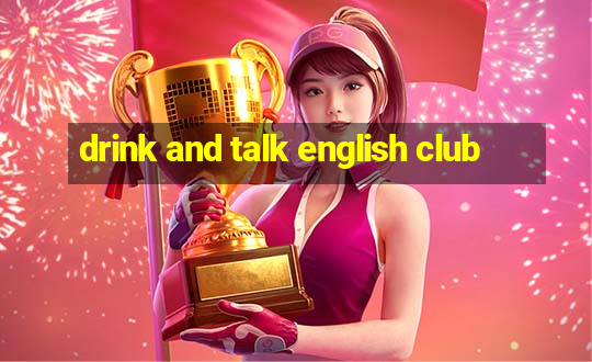 drink and talk english club