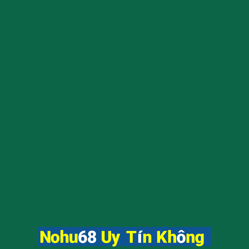 Nohu68 Uy Tín Không