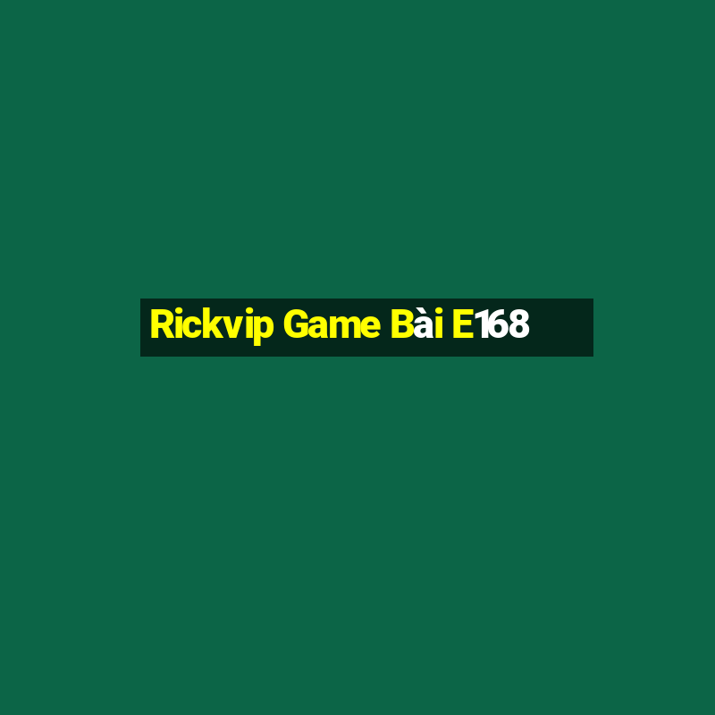 Rickvip Game Bài E168