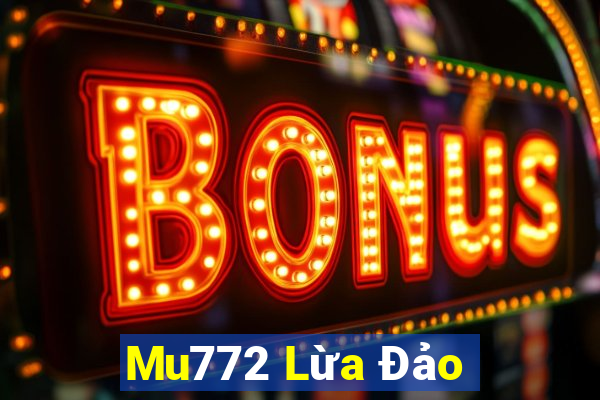 Mu772 Lừa Đảo