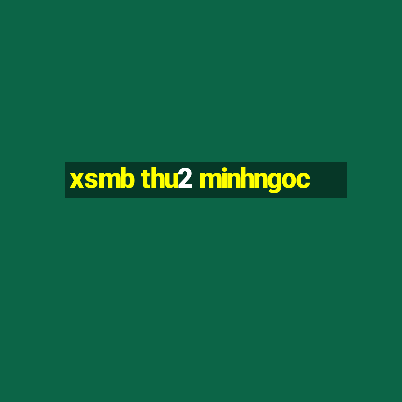 xsmb thu2 minhngoc