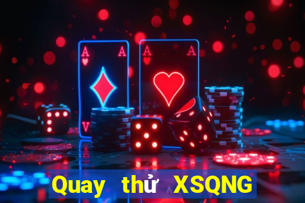 Quay thử XSQNG thứ bảy