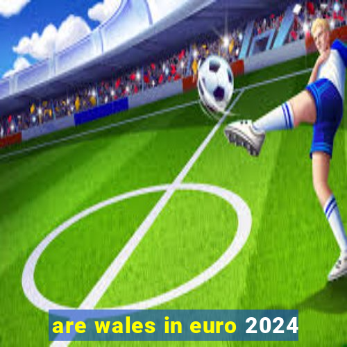 are wales in euro 2024