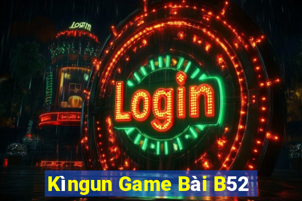 Kìngun Game Bài B52