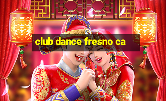 club dance fresno ca