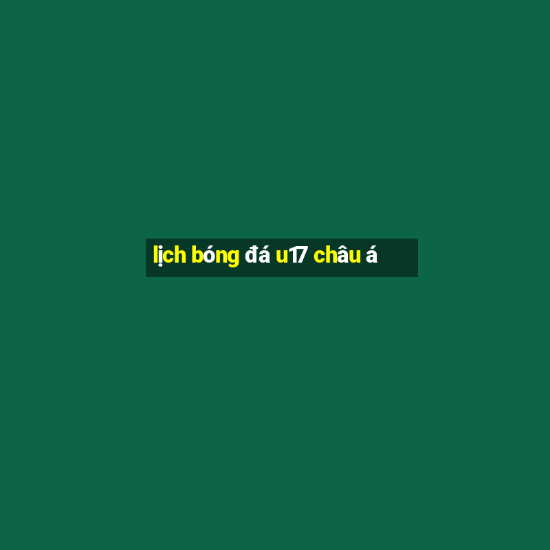 lịch bóng đá u17 châu á