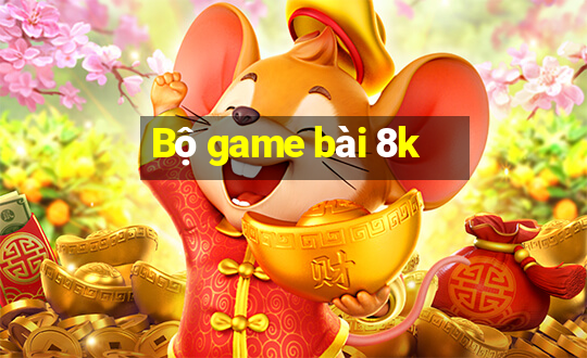 Bộ game bài 8k