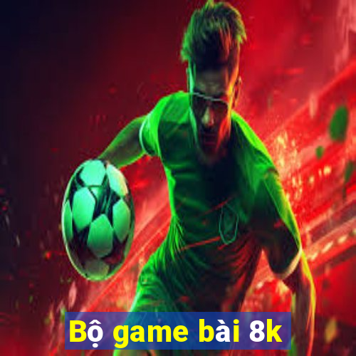 Bộ game bài 8k