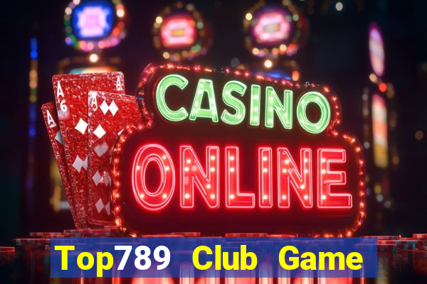 Top789 Club Game Bài Đổi Thưởng Trực Tuyến