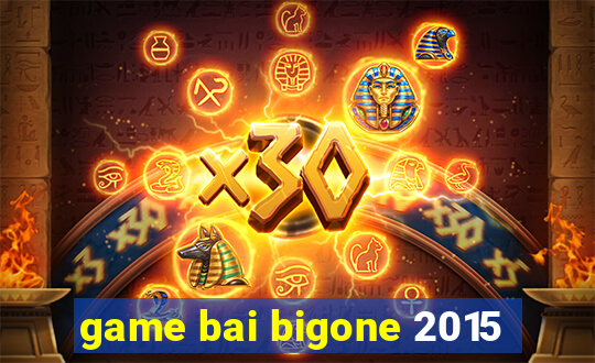 game bai bigone 2015