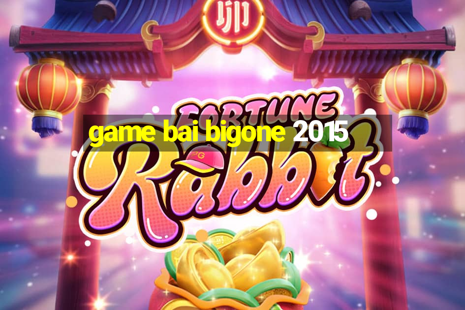 game bai bigone 2015