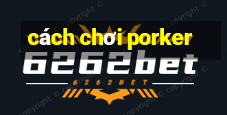 cách chơi porker