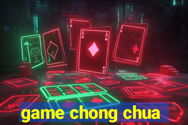 game chong chua