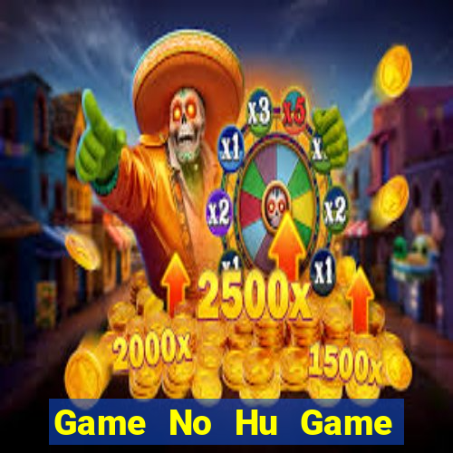 Game No Hu Game Bài Vip