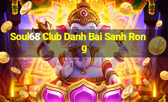 Soul68 Club Danh Bai Sanh Rong