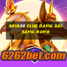 Soul68 Club Danh Bai Sanh Rong