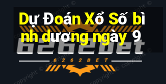 Dự Đoán Xổ Số bình dương ngày 9