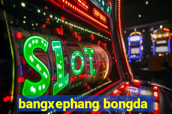 bangxephang bongda