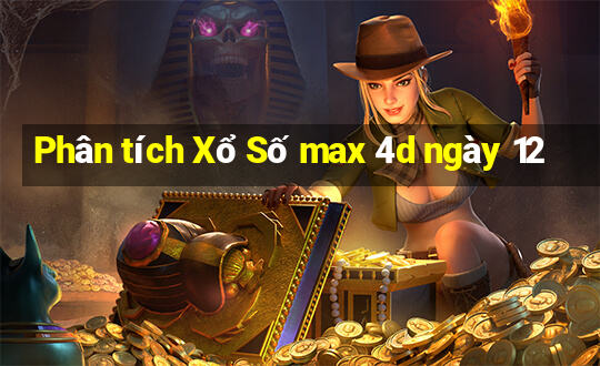 Phân tích Xổ Số max 4d ngày 12