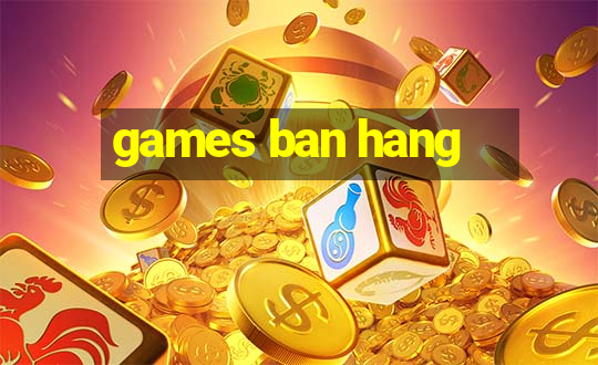 games ban hang