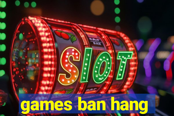 games ban hang