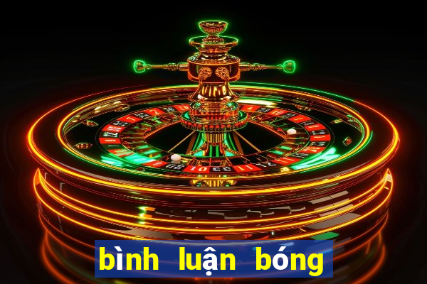 bình luận bóng đá mới nhất