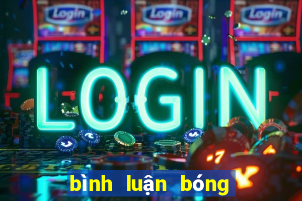 bình luận bóng đá mới nhất