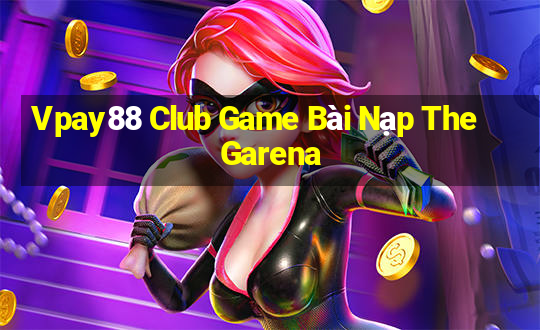 Vpay88 Club Game Bài Nạp The Garena