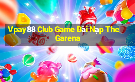 Vpay88 Club Game Bài Nạp The Garena