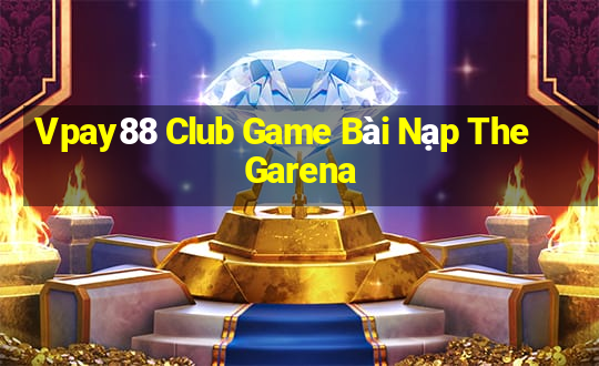 Vpay88 Club Game Bài Nạp The Garena