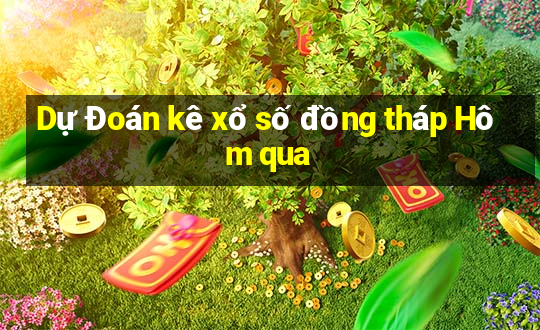 Dự Đoán kê xổ số đồng tháp Hôm qua