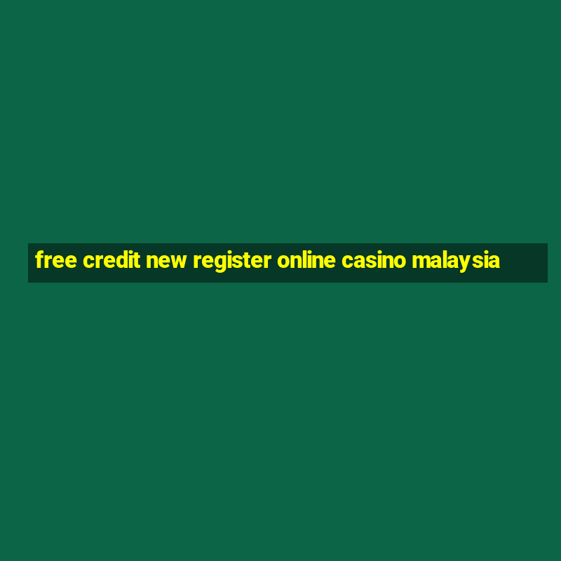 free credit new register online casino malaysia