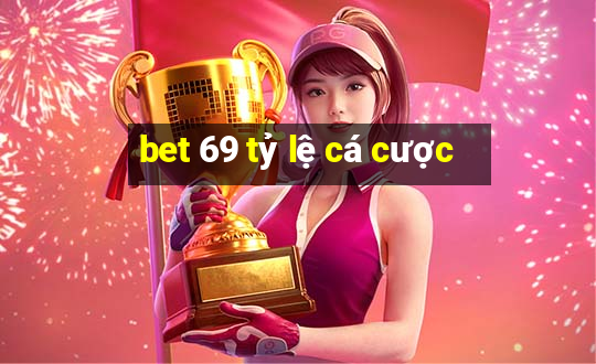 bet 69 tỷ lệ cá cược