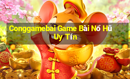 Conggamebai Game Bài Nổ Hũ Uy Tín