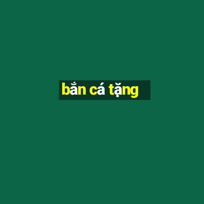 bắn cá tặng