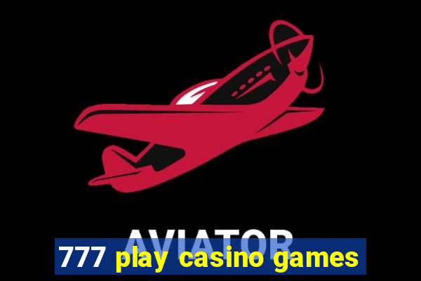 777 play casino games