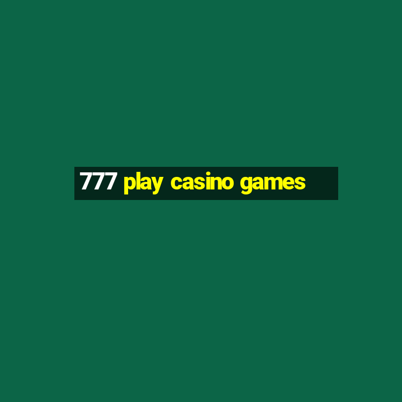 777 play casino games