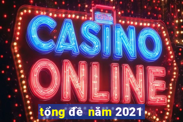 tổng đề năm 2021