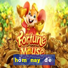 hôm nay đề đổ con gì