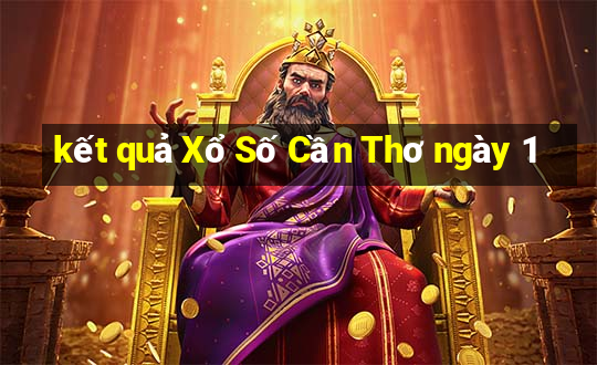 kết quả Xổ Số Cần Thơ ngày 1