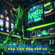 nap tien vua san ca