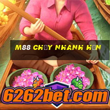 M88 Chạy nhanh hơn