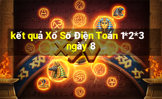 kết quả Xổ Số Điện Toán 1*2*3 ngày 8