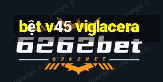 bệt v45 viglacera